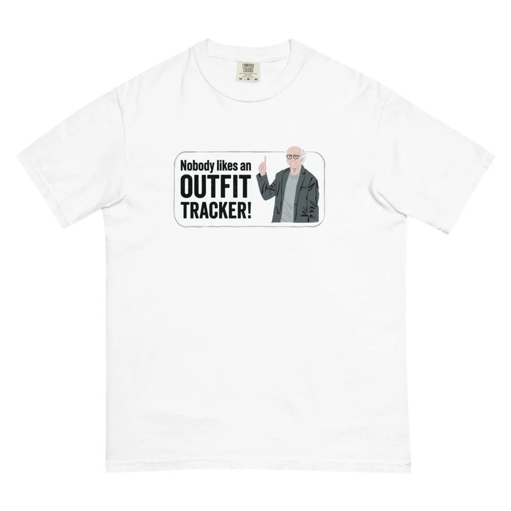 Curb Your Enthusiasm Nobody Likes an Outfit Tracker! Comfort Colors T-Shirt