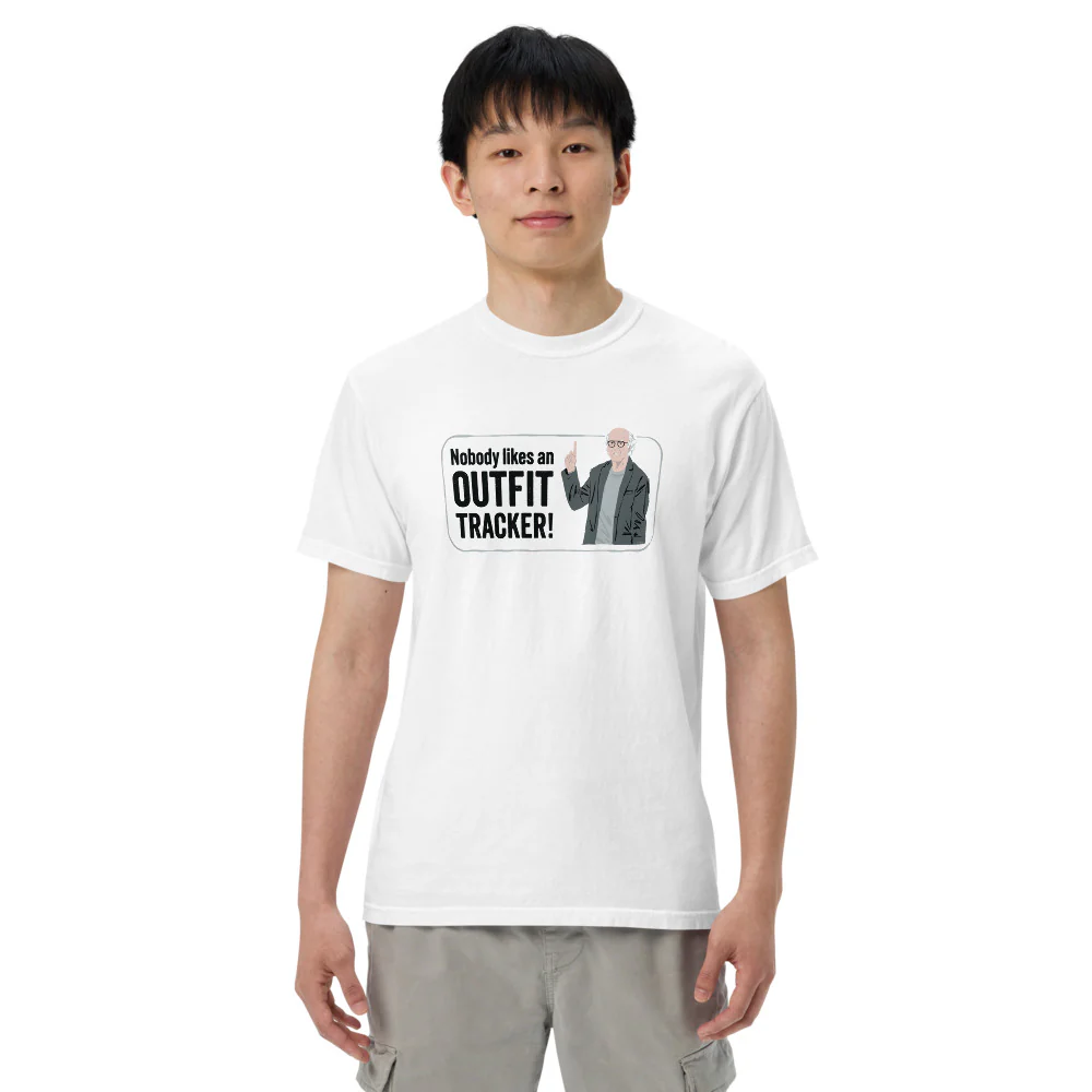 Curb Your Enthusiasm Nobody Likes an Outfit Tracker! Comfort Colors T-Shirt