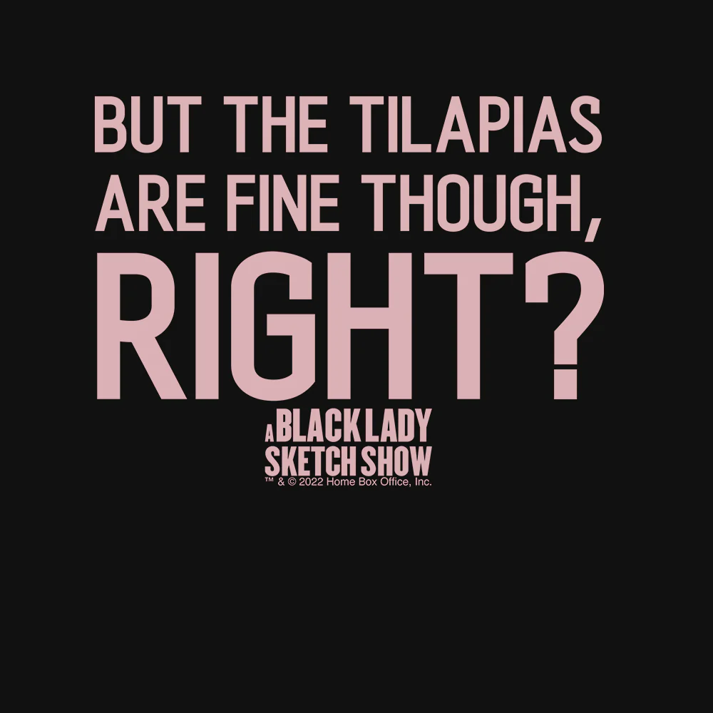 A Black Lady Sketch Show  But The Tilapias Women's Short Sleeve T-Shirt