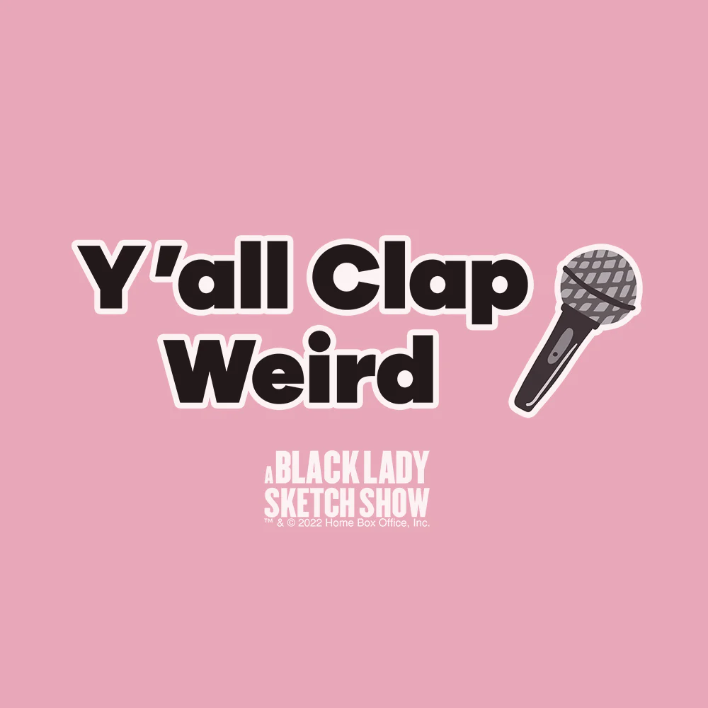 A Black Lady Sketch Show Y'all Clap Weird Women's T-Shirt