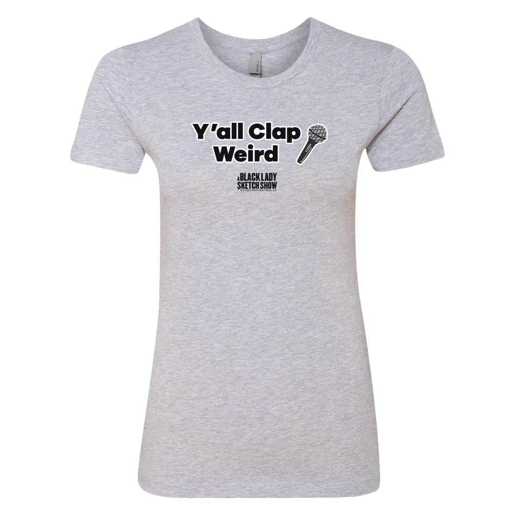 A Black Lady Sketch Show Y'all Clap Weird Women's T-Shirt