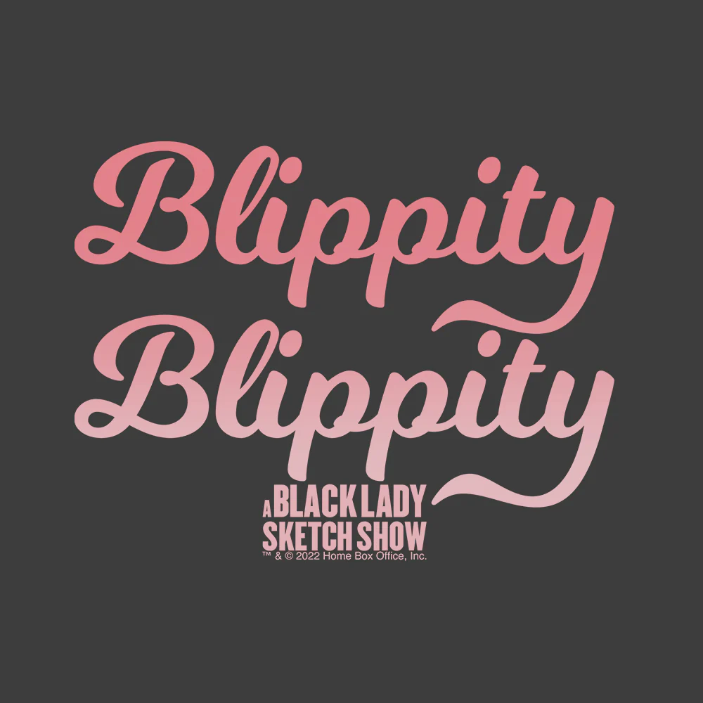 A Black Lady Sketch Show Blippity Blippity Women's T-Shirt