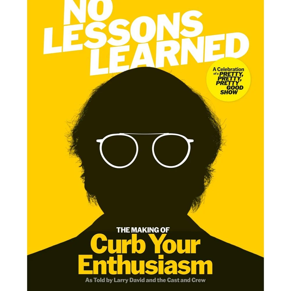 No Lessons Learned: The Making of Curb Your Enthusiasm as Told by Larry David and the Cast and Crew