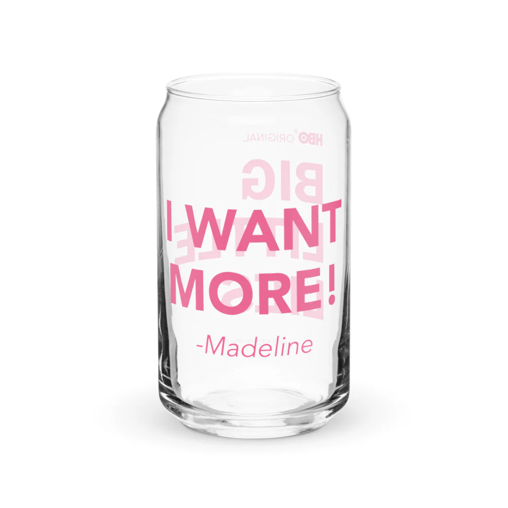 Big Little Lies I Want More! 16 oz. Can Shaped Glass