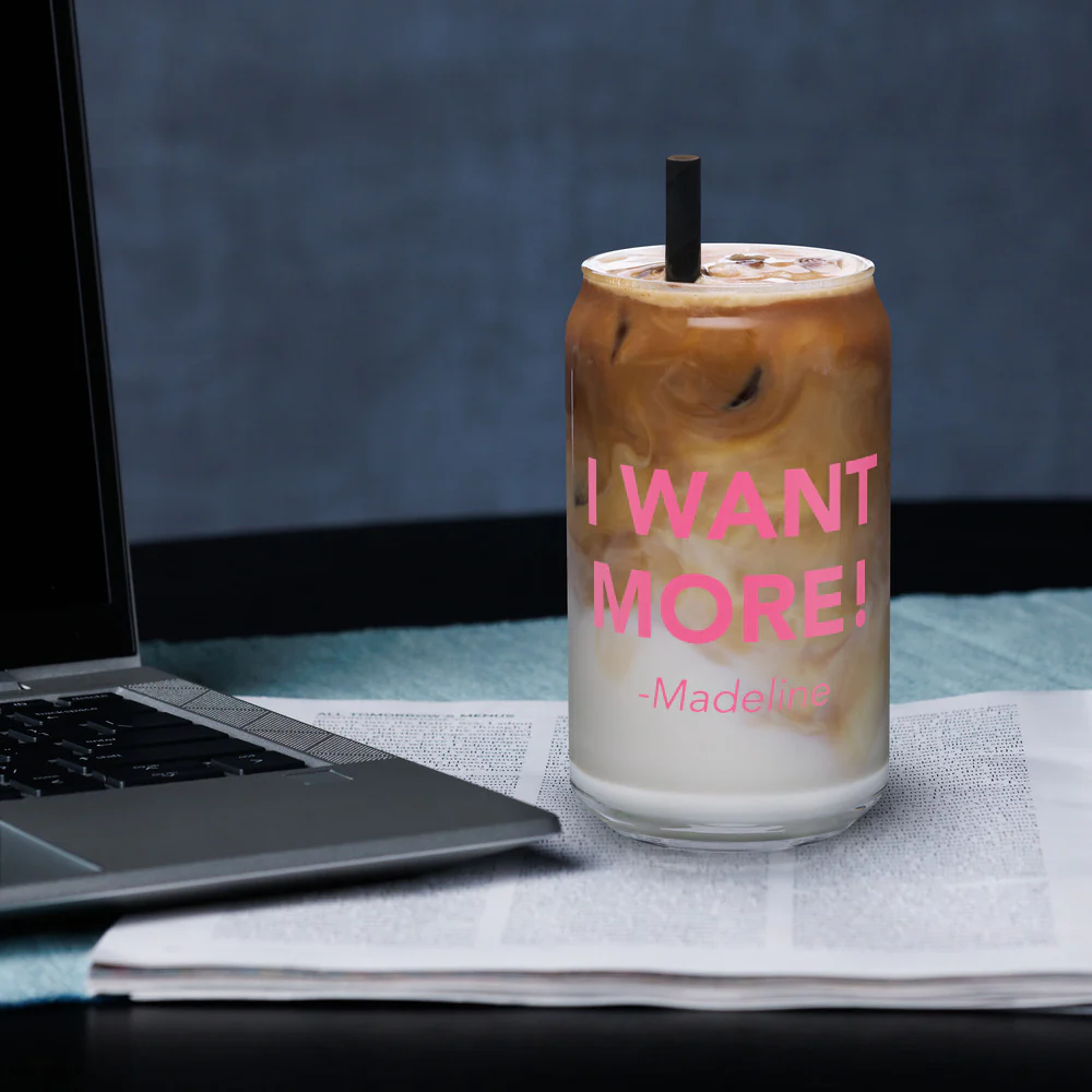 Big Little Lies I Want More! 16 oz. Can Shaped Glass