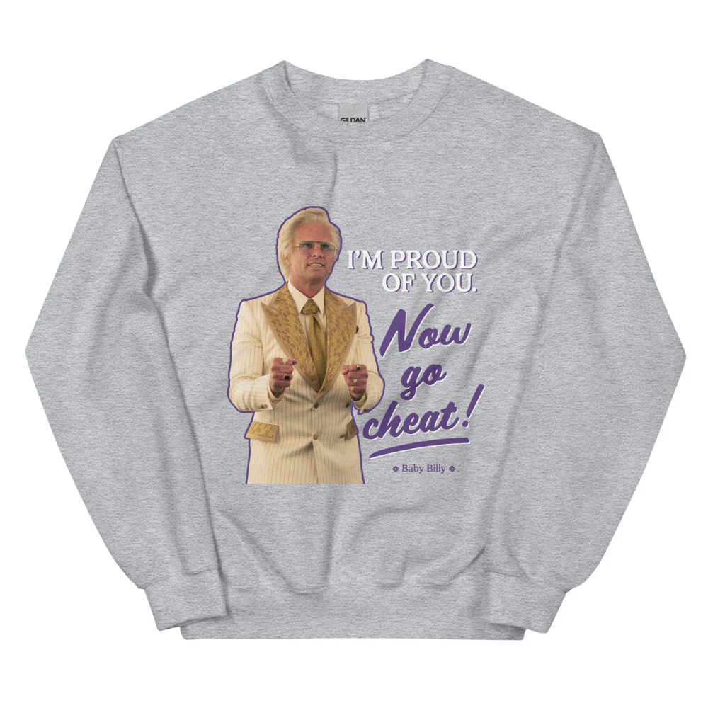 The Righteous Gemstones Crewneck Sweatshirt I'm Proud Of You! Now Go Cheat