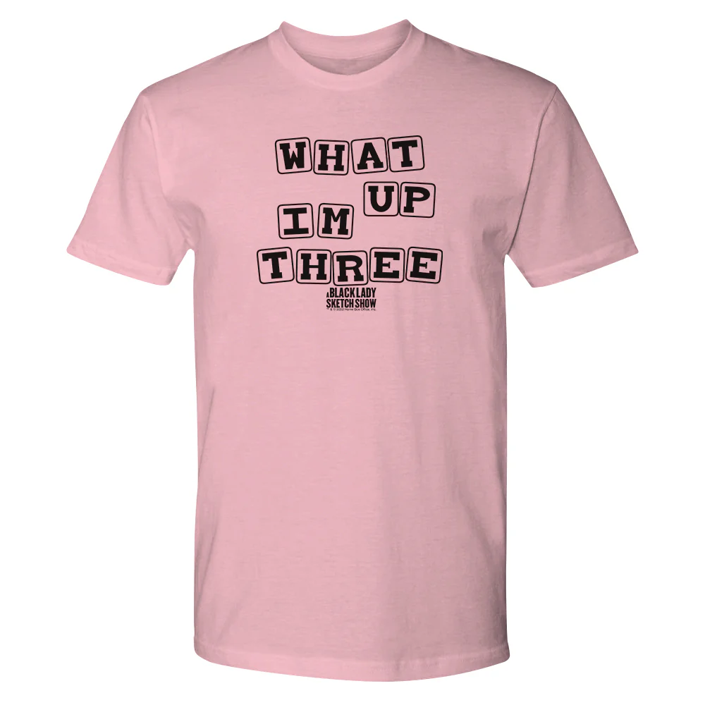 A Black Lady Sketch Show What Up, I'm Three T-Shirt