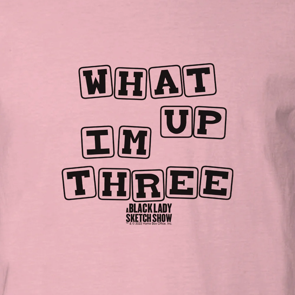 A Black Lady Sketch Show What Up, I'm Three T-Shirt