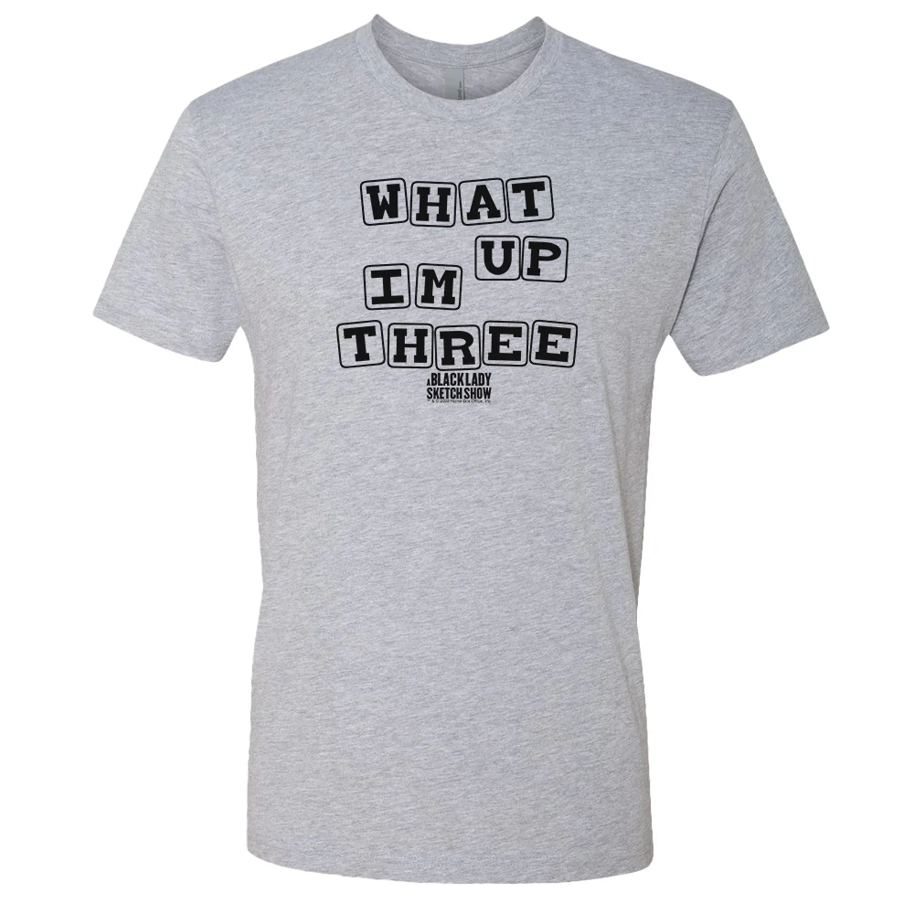 A Black Lady Sketch Show What Up, I'm Three T-Shirt