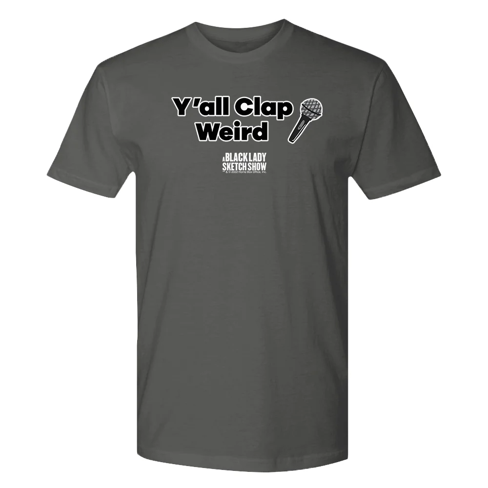 A Black Lady Sketch Show Y'all Clap Weird T-Shirt.