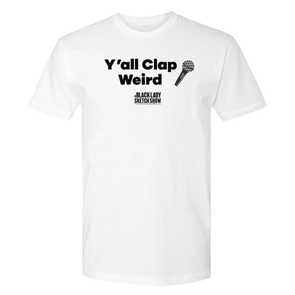 A Black Lady Sketch Show Y'all Clap Weird T-Shirt.
