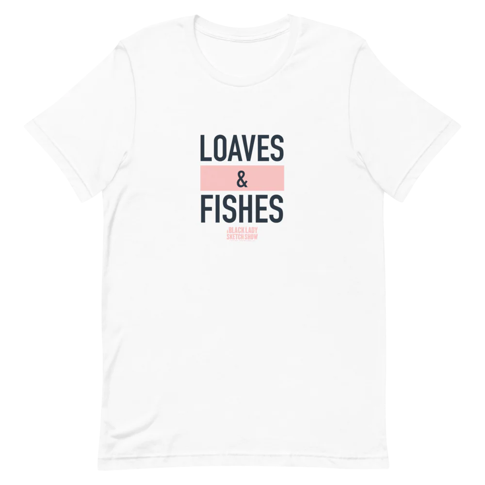 A Black Lady Sketch Show Loaves & Fishes T-Shirt